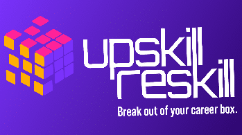 upskill reskill | Break out of your career box.